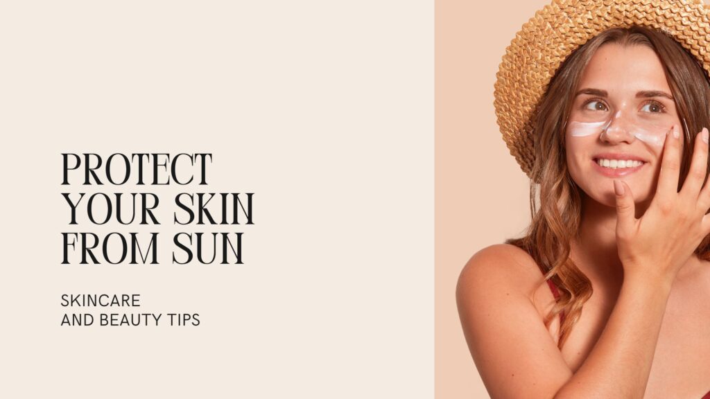 Maintain skin and hair-protect your skin from sun