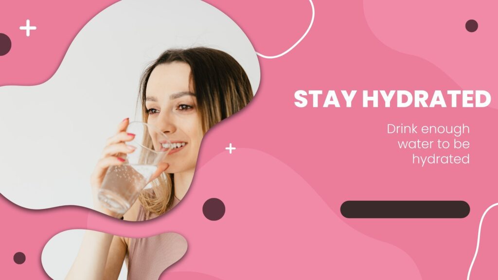 Maintain skin and hair-stay hydrated